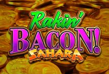 Rakin' Bacon Sahara